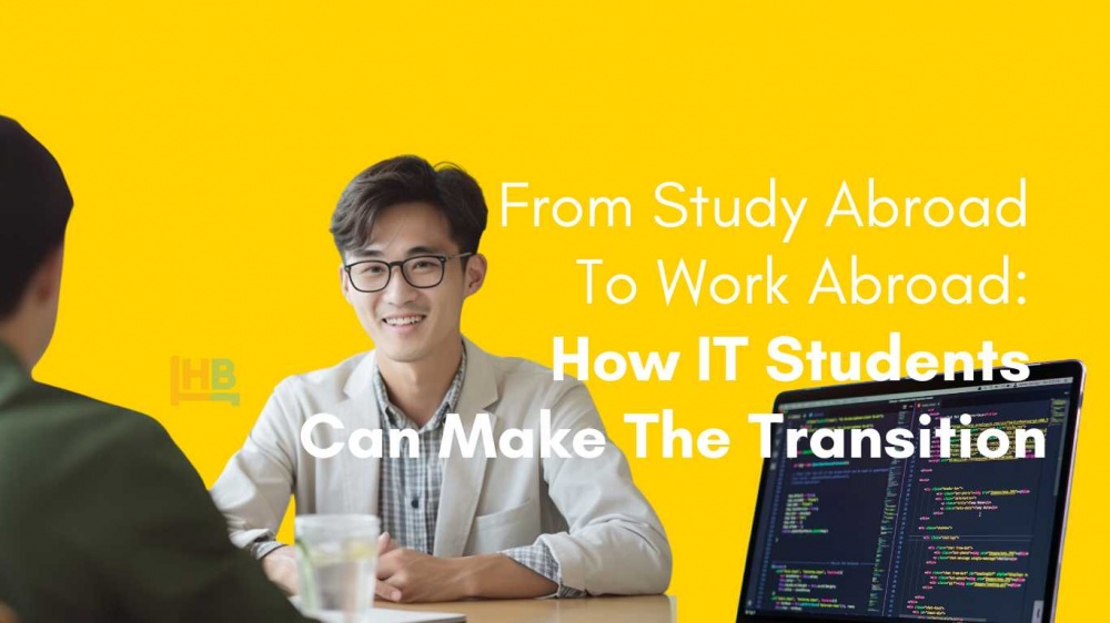 From Study Abroad To Work Abroad: How IT Students Can Make The Transition
